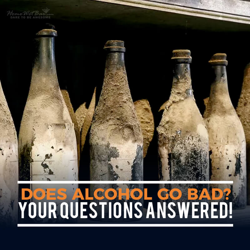 Does Alcohol Go Bad? Your Questions Answered! - HomeWetBar