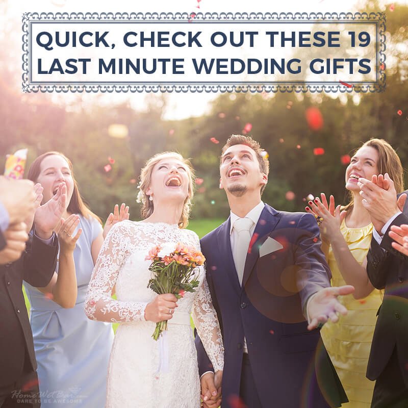 Quick, Check Out These 19 Last Minute Wedding Gifts - HomeWetBar