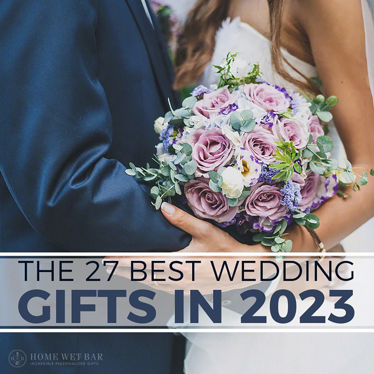 The 27 Best Wedding Gifts in 2023 - HomeWetBar