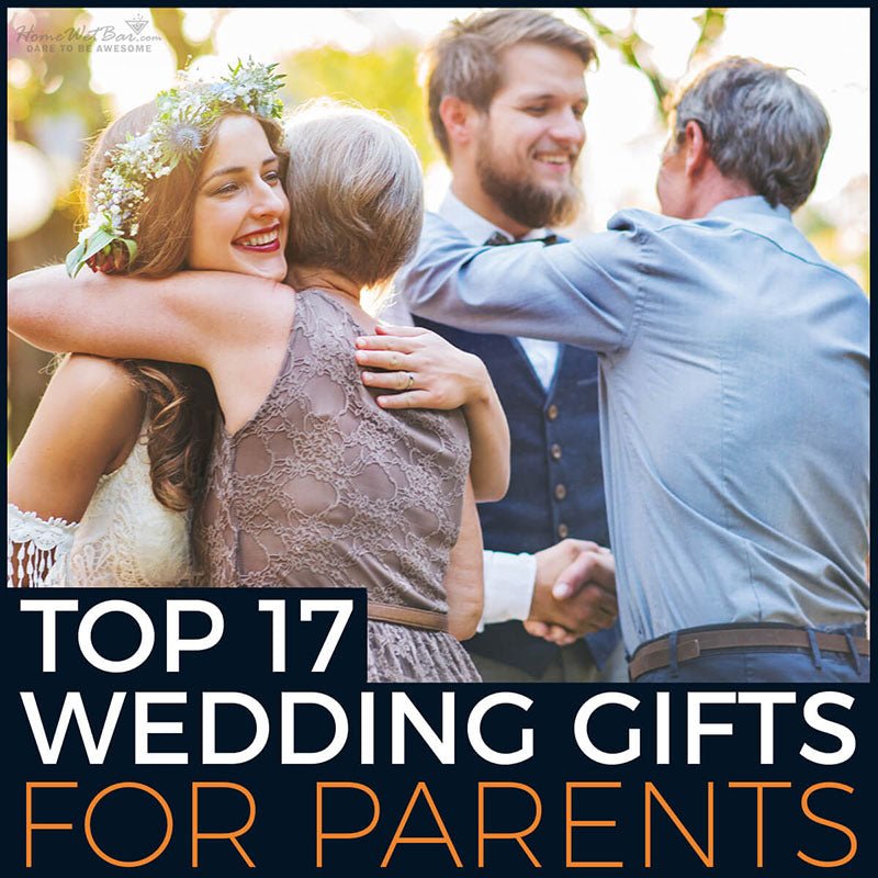 Top 17 Wedding Gifts for Parents - HomeWetBar