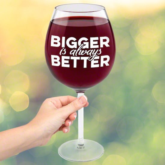 Bigger is Better XL Funny Wine Glass